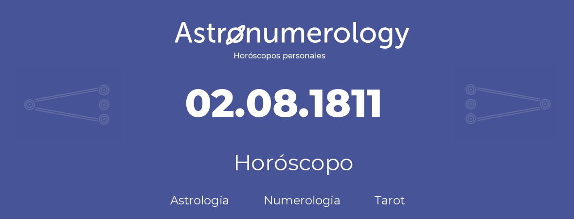 Fecha de nacimiento 02.08.1811 (2 de Agosto de 1811). Horóscopo.