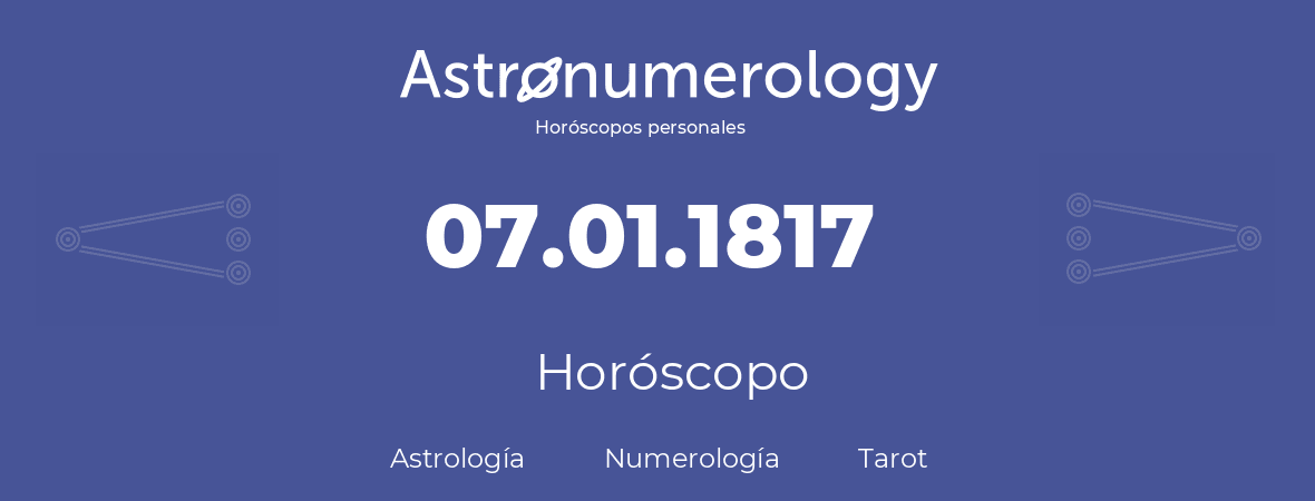 Fecha de nacimiento 07.01.1817 (7 de Enero de 1817). Horóscopo.