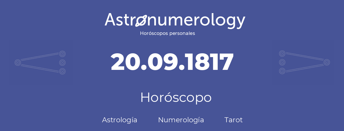 Fecha de nacimiento 20.09.1817 (20 de Septiembre de 1817). Horóscopo.