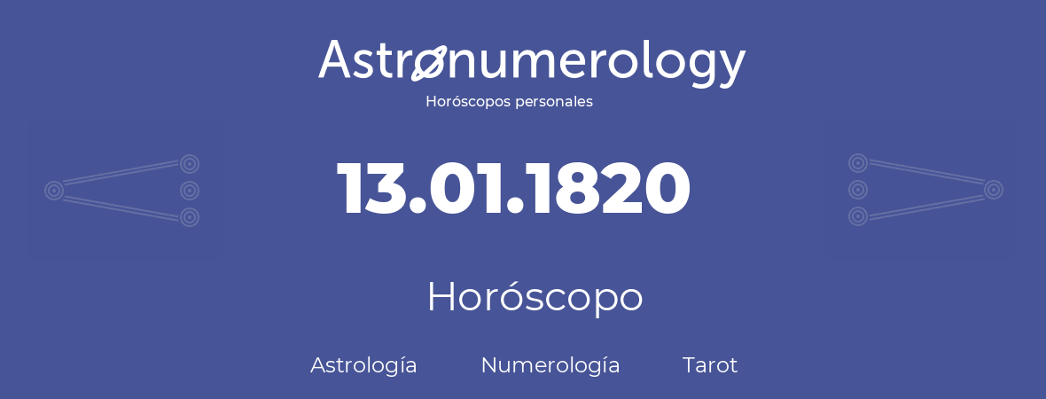 Fecha de nacimiento 13.01.1820 (13 de Enero de 1820). Horóscopo.