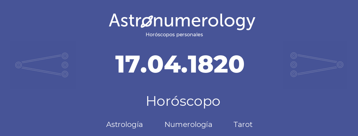 Fecha de nacimiento 17.04.1820 (17 de Abril de 1820). Horóscopo.