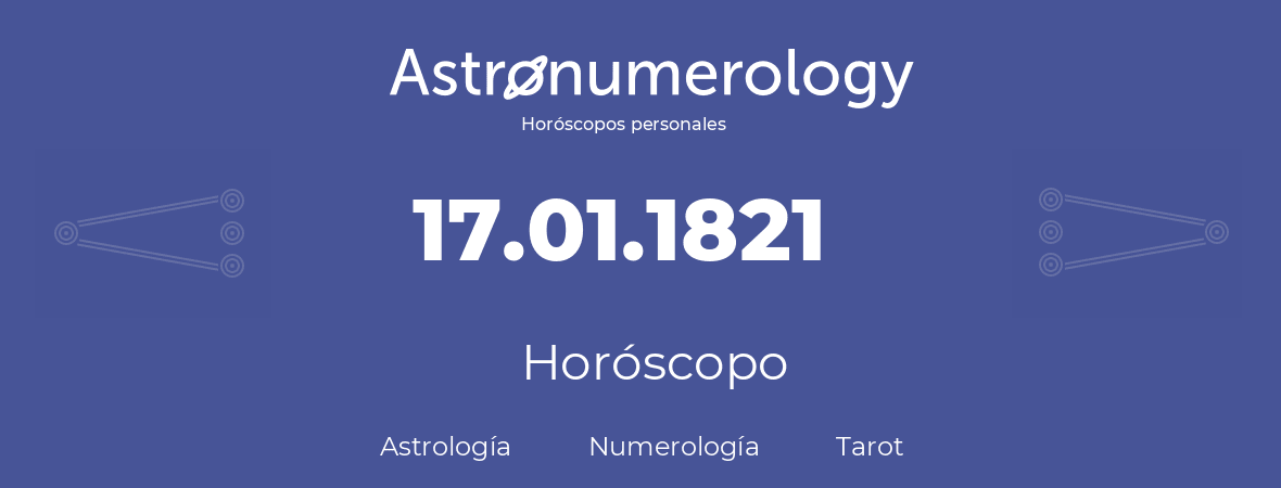 Fecha de nacimiento 17.01.1821 (17 de Enero de 1821). Horóscopo.