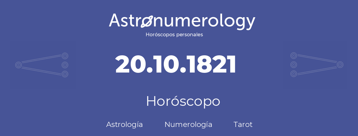 Fecha de nacimiento 20.10.1821 (20 de Octubre de 1821). Horóscopo.