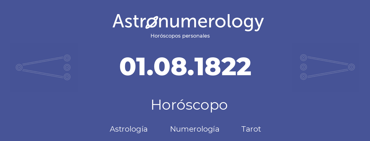 Fecha de nacimiento 01.08.1822 (1 de Agosto de 1822). Horóscopo.