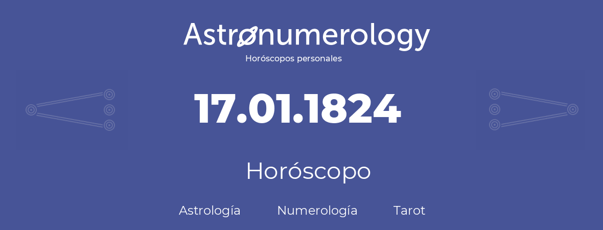 Fecha de nacimiento 17.01.1824 (17 de Enero de 1824). Horóscopo.