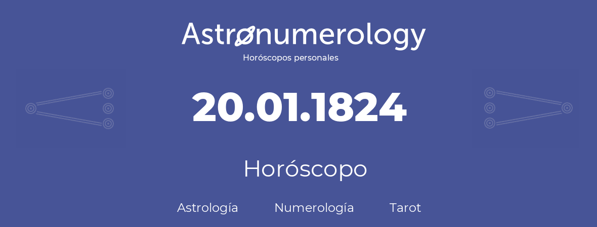 Fecha de nacimiento 20.01.1824 (20 de Enero de 1824). Horóscopo.