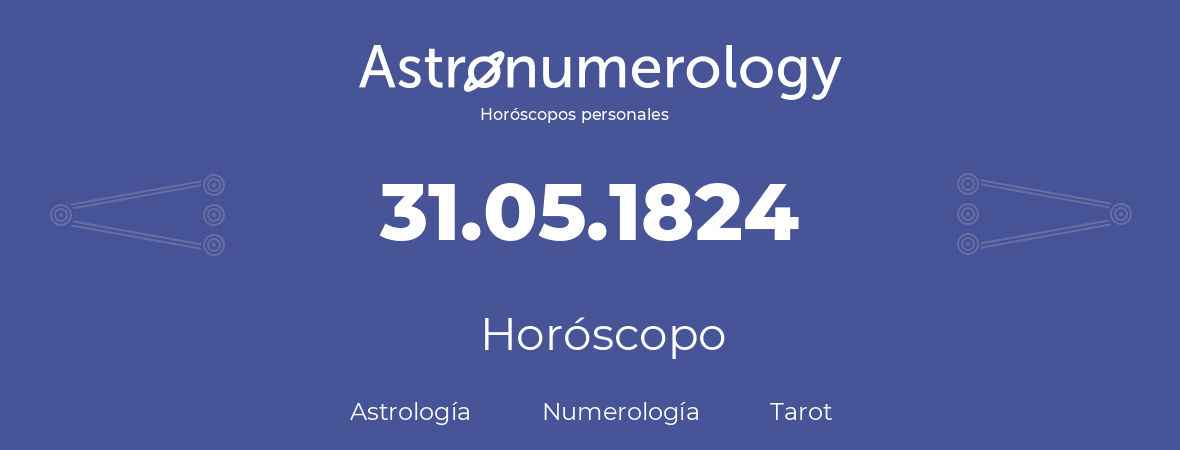 Fecha de nacimiento 31.05.1824 (31 de Mayo de 1824). Horóscopo.