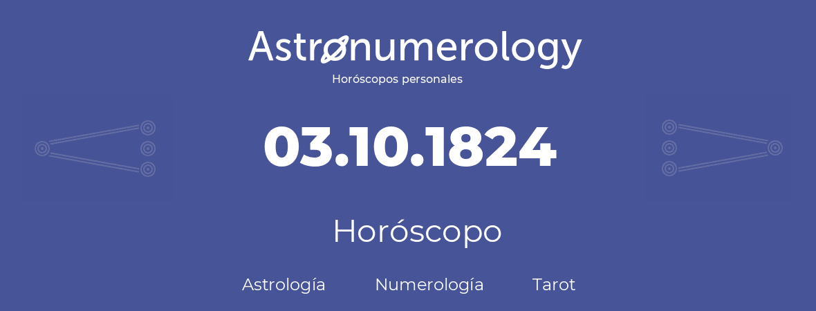 Fecha de nacimiento 03.10.1824 (03 de Octubre de 1824). Horóscopo.