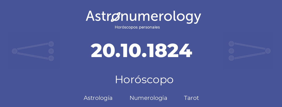 Fecha de nacimiento 20.10.1824 (20 de Octubre de 1824). Horóscopo.