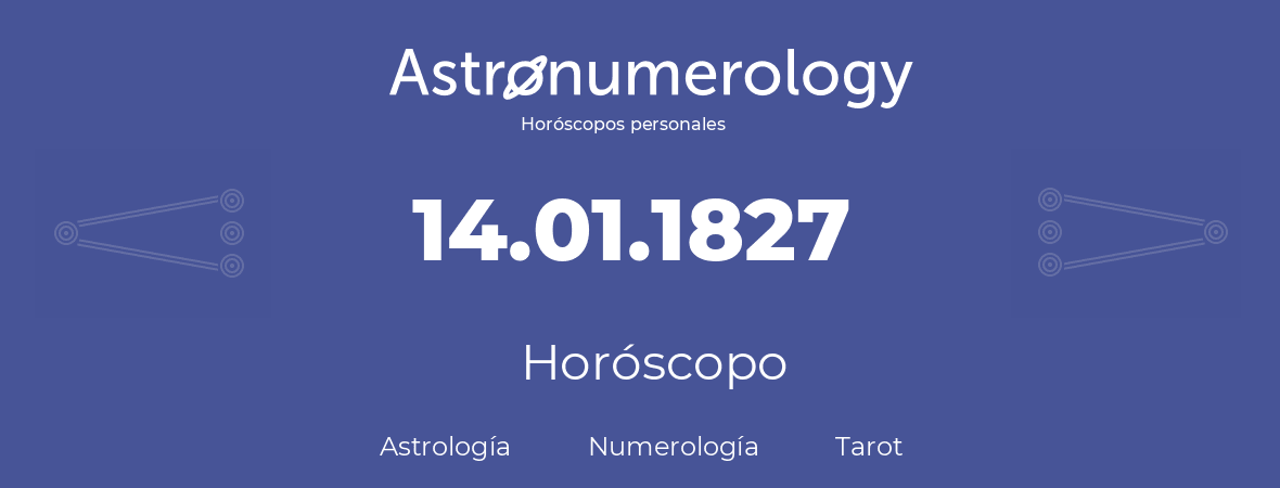 Fecha de nacimiento 14.01.1827 (14 de Enero de 1827). Horóscopo.