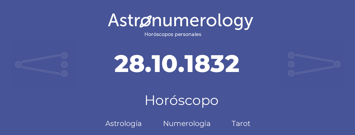 Fecha de nacimiento 28.10.1832 (28 de Octubre de 1832). Horóscopo.