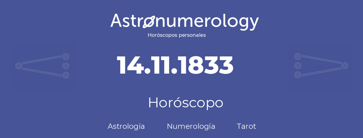 Fecha de nacimiento 14.11.1833 (14 de Noviembre de 1833). Horóscopo.