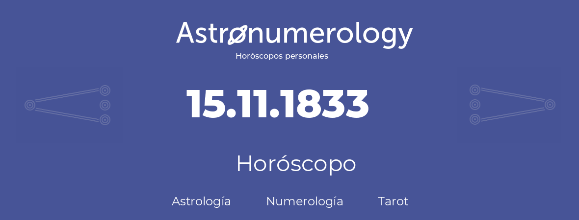 Fecha de nacimiento 15.11.1833 (15 de Noviembre de 1833). Horóscopo.