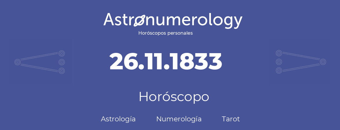 Fecha de nacimiento 26.11.1833 (26 de Noviembre de 1833). Horóscopo.