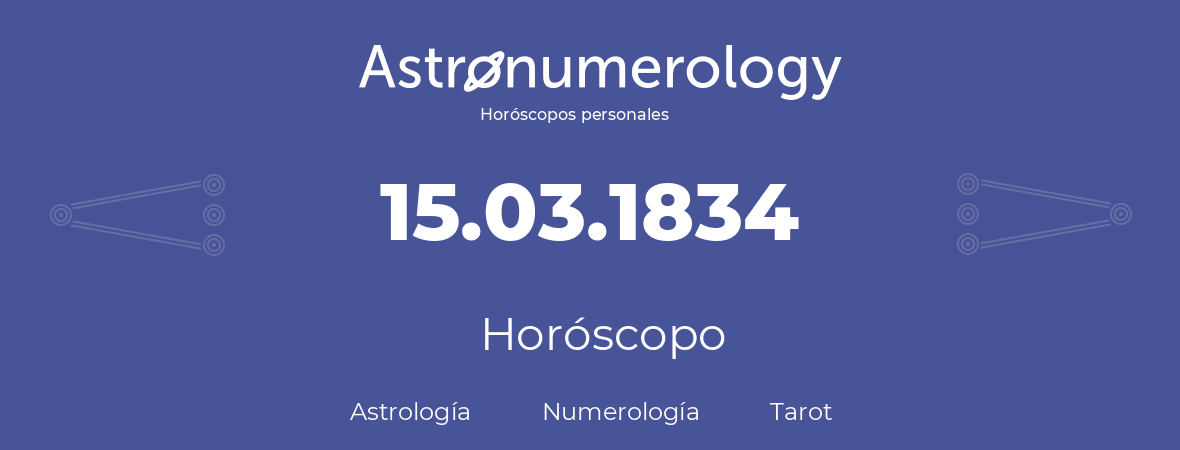 Fecha de nacimiento 15.03.1834 (15 de Marzo de 1834). Horóscopo.