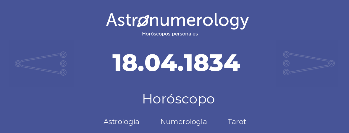 Fecha de nacimiento 18.04.1834 (18 de Abril de 1834). Horóscopo.