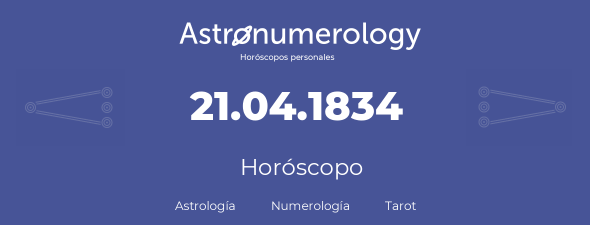 Fecha de nacimiento 21.04.1834 (21 de Abril de 1834). Horóscopo.