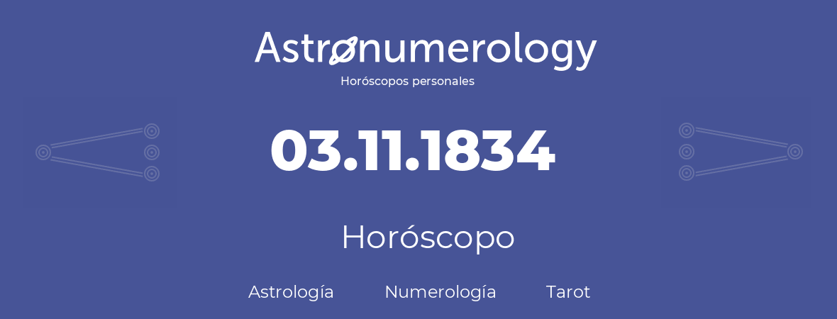 Fecha de nacimiento 03.11.1834 (3 de Noviembre de 1834). Horóscopo.