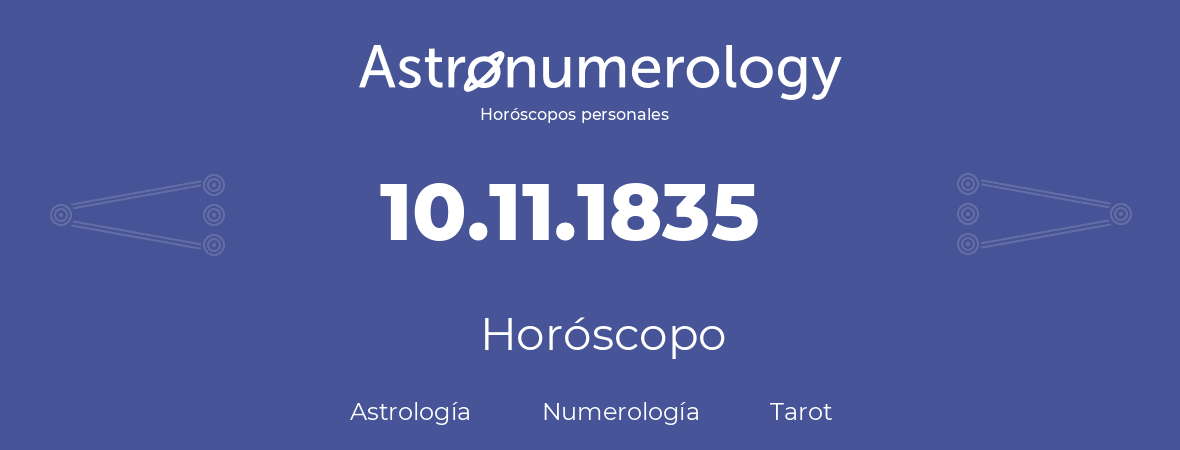 Fecha de nacimiento 10.11.1835 (10 de Noviembre de 1835). Horóscopo.