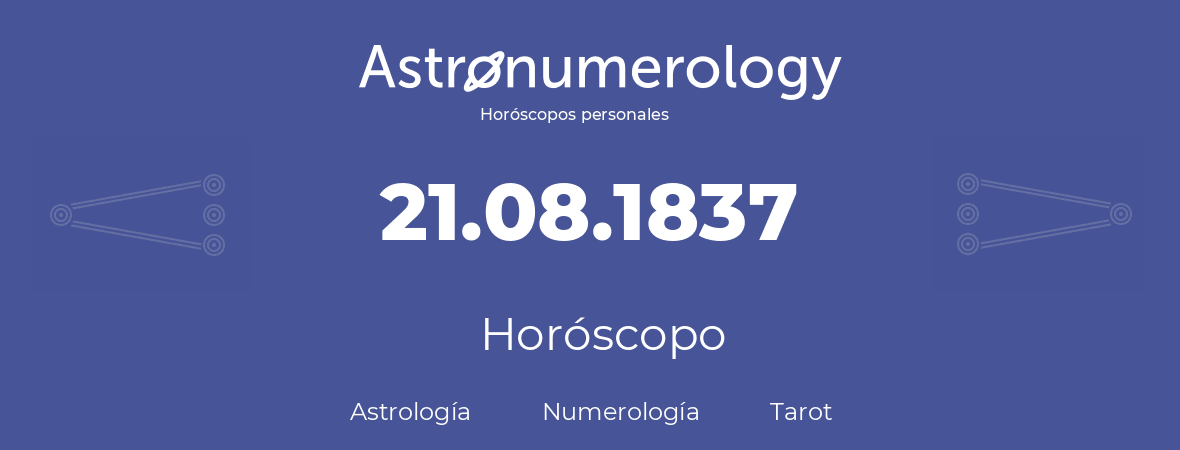 Fecha de nacimiento 21.08.1837 (21 de Agosto de 1837). Horóscopo.