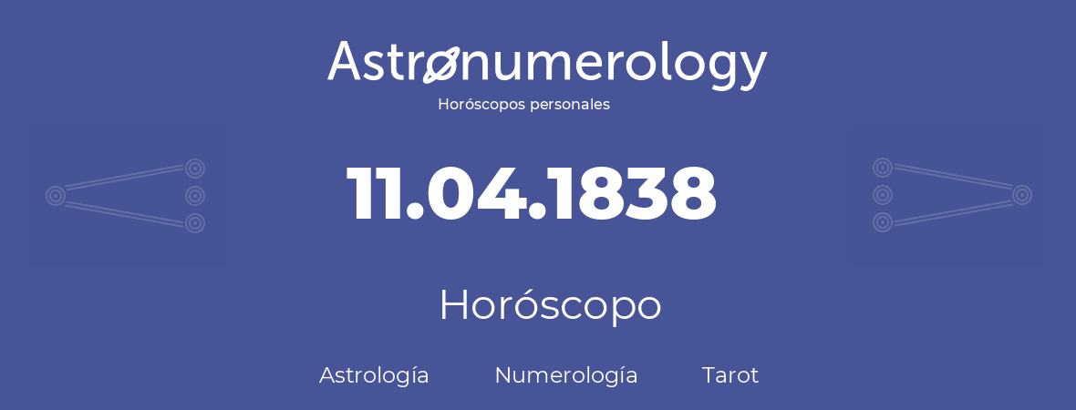 Fecha de nacimiento 11.04.1838 (11 de Abril de 1838). Horóscopo.