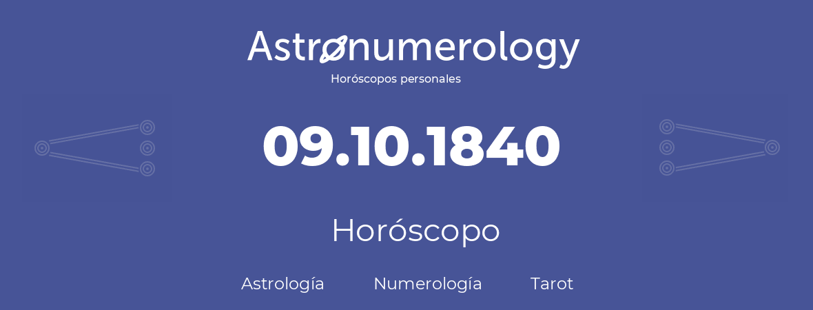 Fecha de nacimiento 09.10.1840 (9 de Octubre de 1840). Horóscopo.