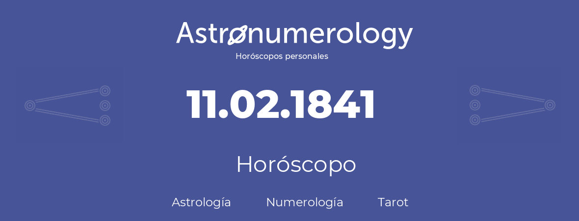 Fecha de nacimiento 11.02.1841 (11 de Febrero de 1841). Horóscopo.