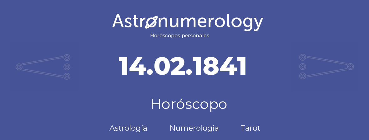 Fecha de nacimiento 14.02.1841 (14 de Febrero de 1841). Horóscopo.