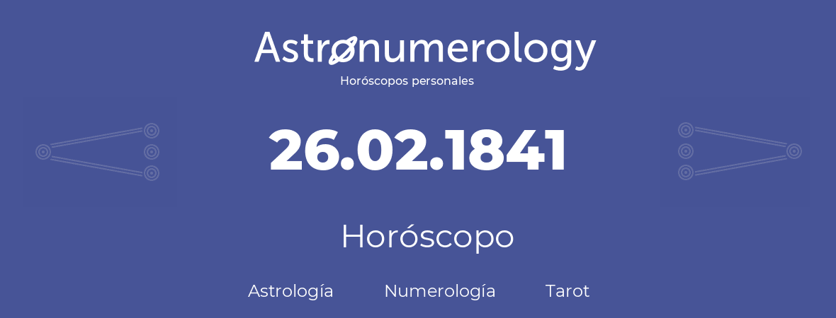 Fecha de nacimiento 26.02.1841 (26 de Febrero de 1841). Horóscopo.