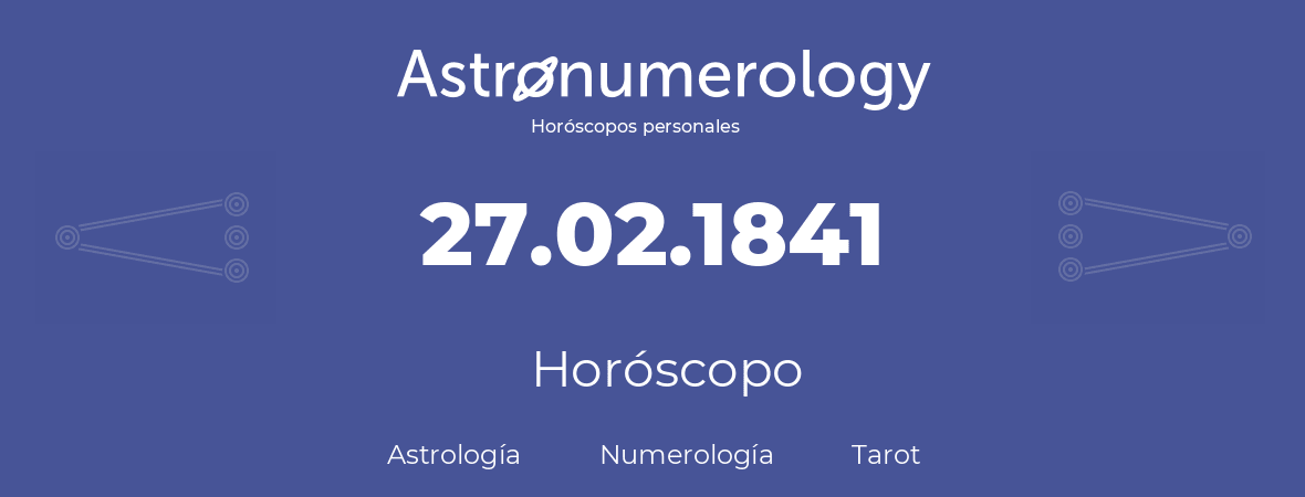 Fecha de nacimiento 27.02.1841 (27 de Febrero de 1841). Horóscopo.