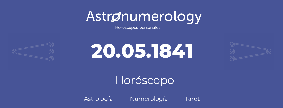 Fecha de nacimiento 20.05.1841 (20 de Mayo de 1841). Horóscopo.