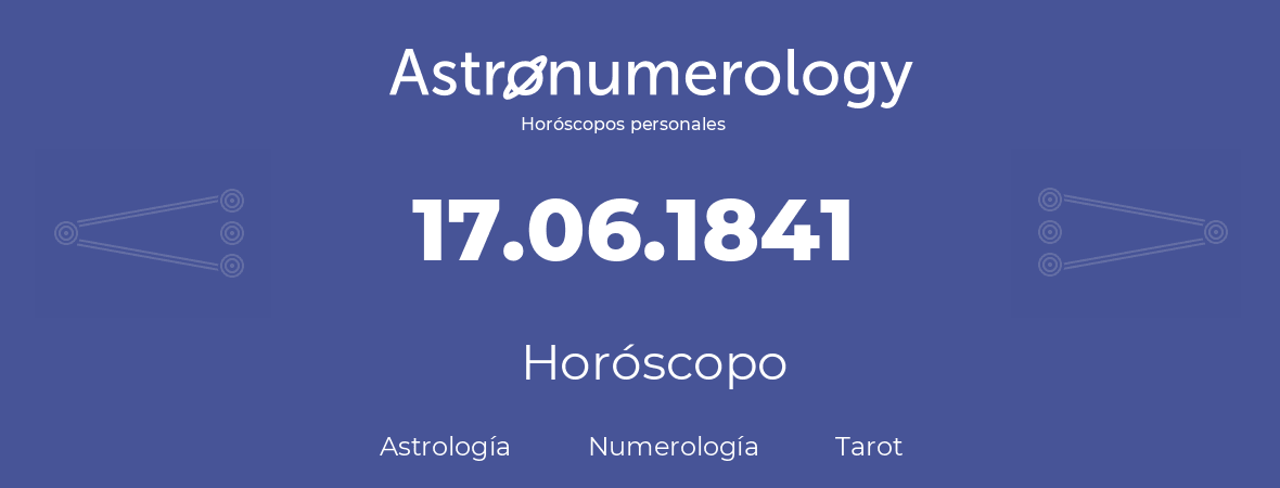 Fecha de nacimiento 17.06.1841 (17 de Junio de 1841). Horóscopo.