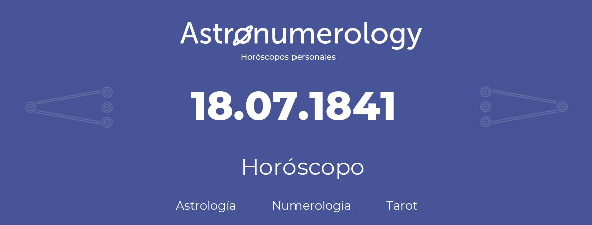 Fecha de nacimiento 18.07.1841 (18 de Julio de 1841). Horóscopo.