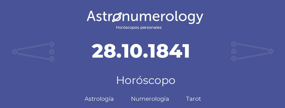 Fecha de nacimiento 28.10.1841 (28 de Octubre de 1841). Horóscopo.