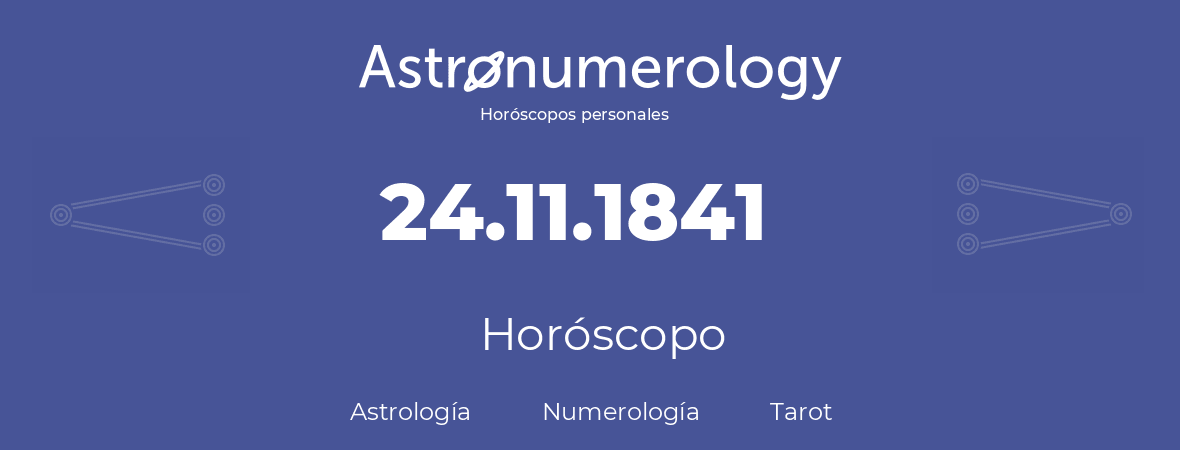 Fecha de nacimiento 24.11.1841 (24 de Noviembre de 1841). Horóscopo.