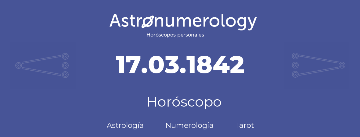 Fecha de nacimiento 17.03.1842 (17 de Marzo de 1842). Horóscopo.