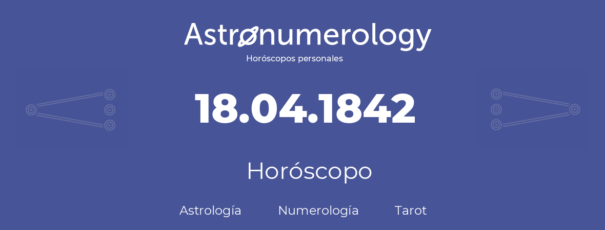 Fecha de nacimiento 18.04.1842 (18 de Abril de 1842). Horóscopo.