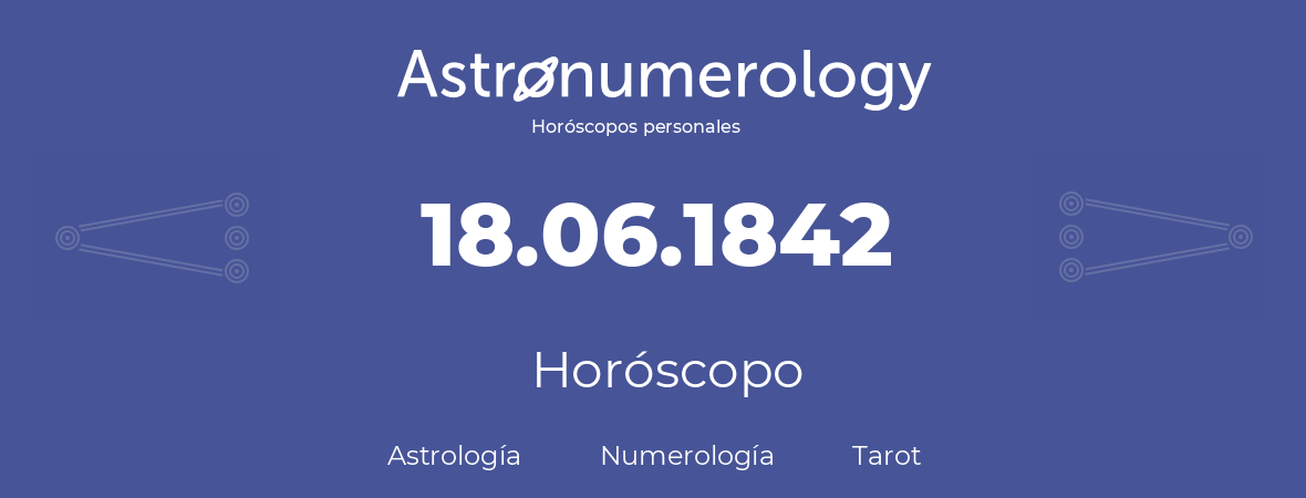 Fecha de nacimiento 18.06.1842 (18 de Junio de 1842). Horóscopo.