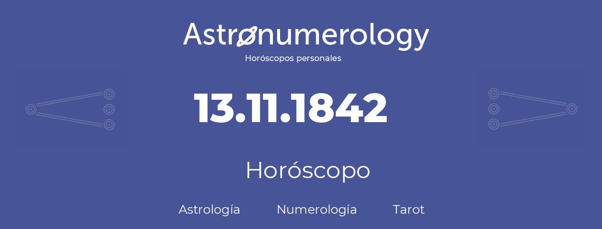 Fecha de nacimiento 13.11.1842 (13 de Noviembre de 1842). Horóscopo.