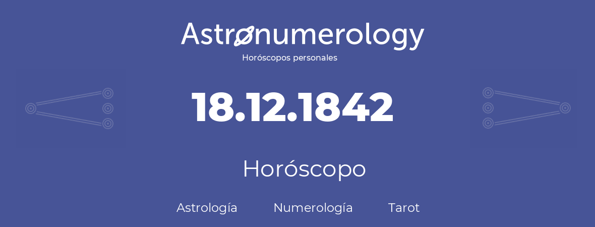 Fecha de nacimiento 18.12.1842 (18 de Diciembre de 1842). Horóscopo.