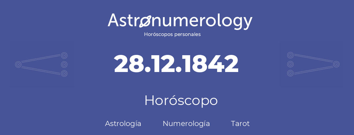 Fecha de nacimiento 28.12.1842 (28 de Diciembre de 1842). Horóscopo.