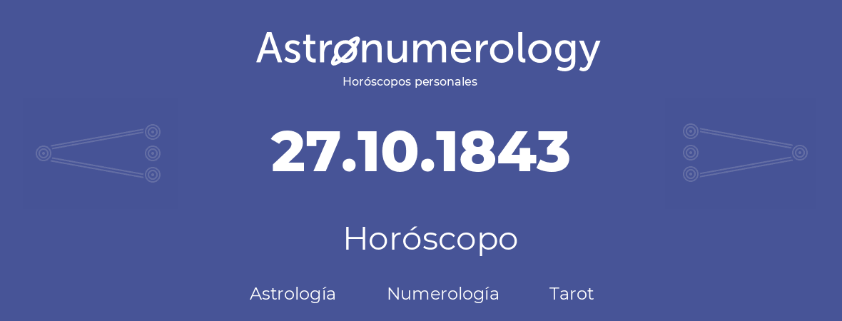 Fecha de nacimiento 27.10.1843 (27 de Octubre de 1843). Horóscopo.