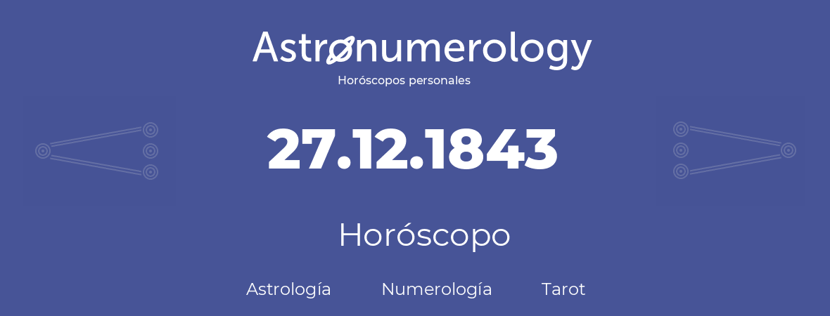 Fecha de nacimiento 27.12.1843 (27 de Diciembre de 1843). Horóscopo.