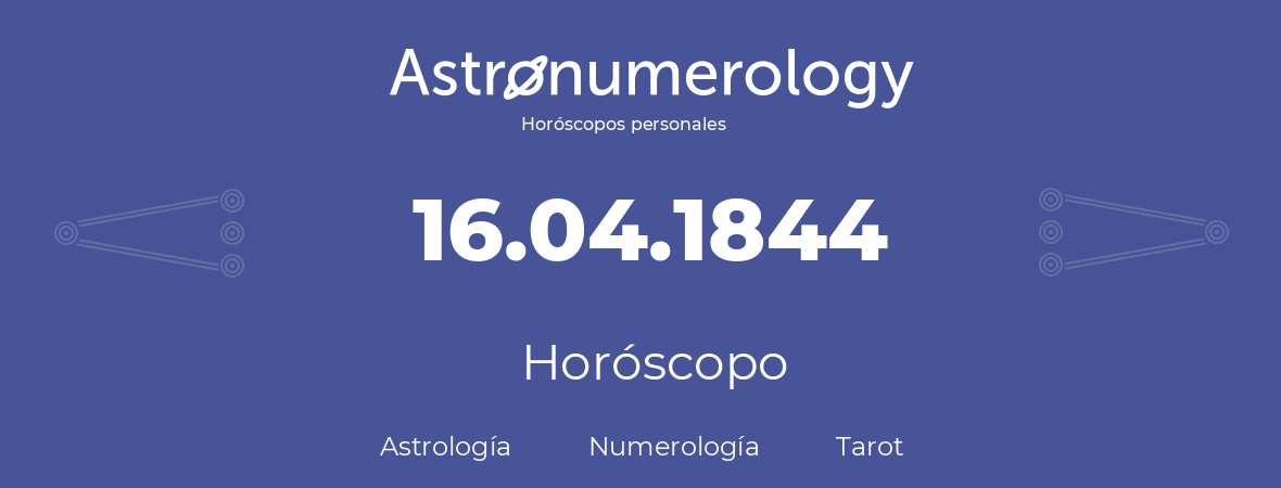 Fecha de nacimiento 16.04.1844 (16 de Abril de 1844). Horóscopo.