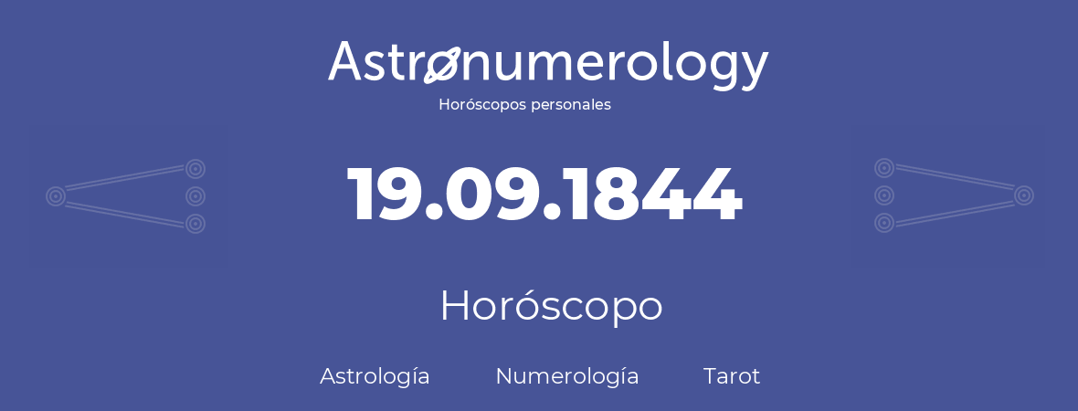Fecha de nacimiento 19.09.1844 (19 de Septiembre de 1844). Horóscopo.