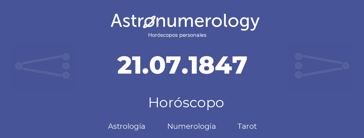 Fecha de nacimiento 21.07.1847 (21 de Julio de 1847). Horóscopo.