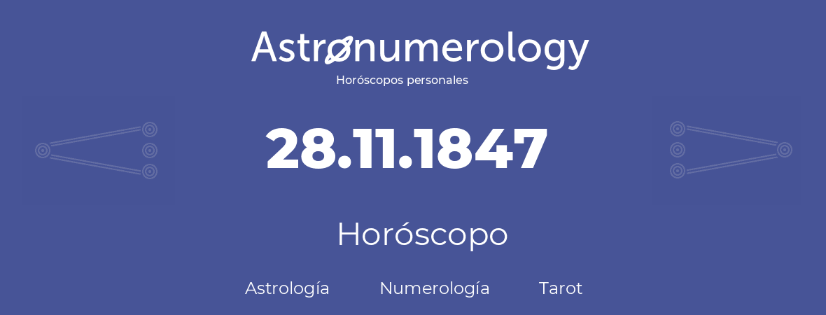 Fecha de nacimiento 28.11.1847 (28 de Noviembre de 1847). Horóscopo.