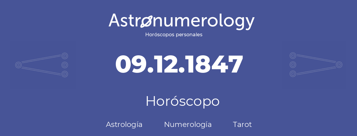 Fecha de nacimiento 09.12.1847 (9 de Diciembre de 1847). Horóscopo.