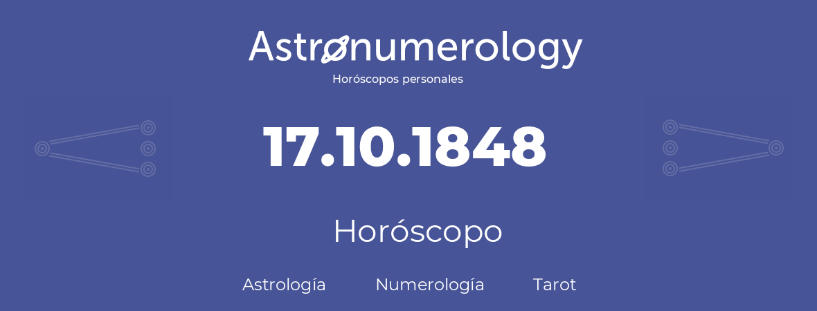 Fecha de nacimiento 17.10.1848 (17 de Octubre de 1848). Horóscopo.