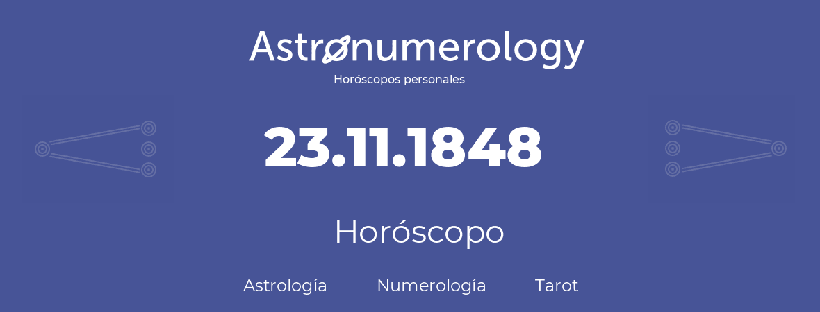 Fecha de nacimiento 23.11.1848 (23 de Noviembre de 1848). Horóscopo.